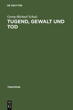 Tugend, Gewalt Und Tod: Das Trauerspiel Der Aufklarung Und Die Dramaturgie Des Pathetischen Und Des Erhabenen