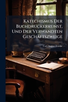 Paperback Katechismus Der Buchdruckerkunst, Und Der Verwandten Geschäftszweige [German] Book