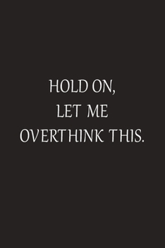 Hold On Let Me Overthink This: Lines Notebook
