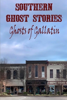 Paperback Southern Ghost Stories: Ghosts of Gallatin Book