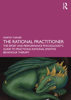 Paperback The Rational Practitioner: The Sport and Performance Psychologist's Guide To Practicing Rational Emotive Behaviour Therapy Book