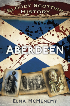 Paperback Bloody Scottish History: Aberdeen Book