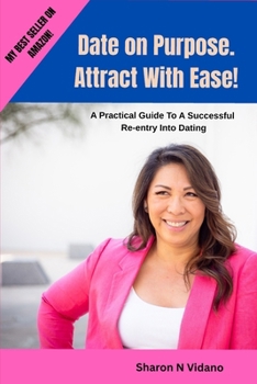 Paperback Date On Purpose. Attract with Ease!: A Practical Guide to a successful re-entry into Dating Book