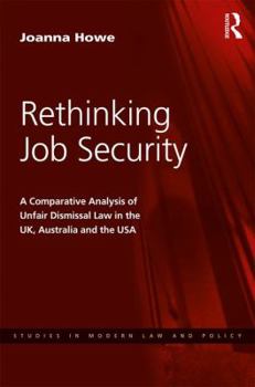 Hardcover Rethinking Job Security: A Comparative Analysis of Unfair Dismissal Law in the UK, Australia and the USA Book