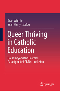 Hardcover Queer Thriving in Catholic Education: Going Beyond the Pastoral Paradigm for LGBTQ+ Inclusion Book