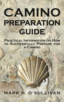 Paperback Camino Preparation Guide: Practical Information on How to Successfully Prepare for a Camino Book