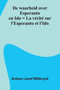 Paperback De Waarheid Over Esperanto En Ido = La V rit Sur L'Esperanto Et L'Ido [French] Book