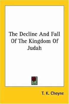 The Decline and Fall of the Kingdom of Judah;