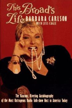 Hardcover This Broad's Life: The Raucous, Riveting Autobiography of the Most Outrageous Radio Talk-Show... Book