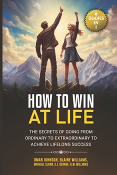 Paperback How To Win at Life: (6 Books In 1) The Secrets of Going from Ordinary to Extraordinary to Achieve Lifelong Success Book