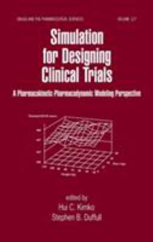 Simulation for Designing Clinical Trials: A Pharmacokinetic-Pharmacodynamic Modeling Perspective (Drugs and the Pharmaceutical Sciences, Vol 127) (Drugs and the Pharmaceutical Sciences)