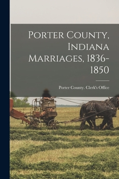 Paperback Porter County, Indiana Marriages, 1836-1850 Book