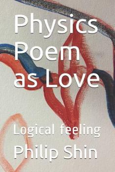 Paperback Physics Poem as Love: Logical Feeling Book
