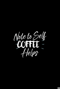 Paperback Note To Self Coffee Helps: Coffee Lover Gifts - A Small Lined Journal or Notebook (Card Alternative) Book