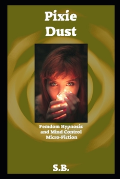 Pixie Dust: Femdom Hypnosis and Mind Control Micro-Fiction