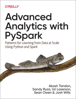 Paperback Advanced Analytics with Pyspark: Patterns for Learning from Data at Scale Using Python and Spark Book