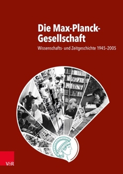Hardcover Die Max-Planck-Gesellschaft: Wissenschafts- Und Zeitgeschichte 1945-2005 [German] Book