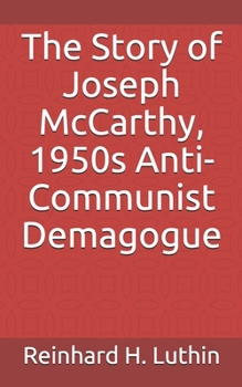 Paperback The Story of Joseph McCarthy, 1950s Anti-Communist Demagogue Book