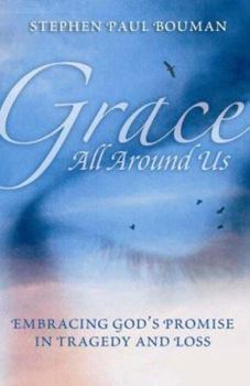 Paperback Grace All Around Us: Embracing God's Promise in Tragedy and Loss Book