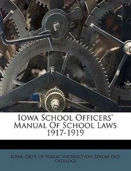 Paperback Iowa School Officers' Manual of School Laws 1917-1919 Book