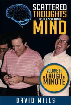 Paperback Scattered Thoughts from a Scattered Mind: Volume III a Laugh a Minute Book