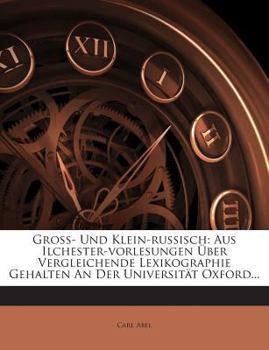 Paperback Gross- Und Klein-Russisch: Aus Ilchester-Vorlesungen Uber Vergleichende Lexikographie Gehalten an Der Universitat Oxford... [German] Book