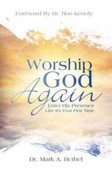 Paperback Worship God Again: Enter His Presence Like It's Your First Time Book