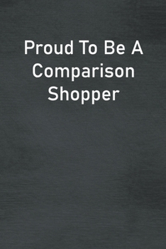Paperback Proud To Be A Comparison Shopper: Lined Notebook For Men, Women And Co Workers Book