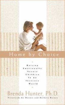 Paperback Home by Choice: Raising Emotionally Secure Children in an Insecure World Book