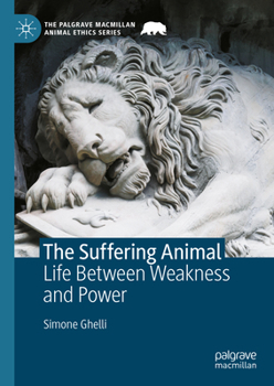 Hardcover The Suffering Animal: Life Between Weakness and Power Book