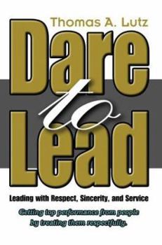Paperback Dare to Lead: Leading with Respect, Sincerity, and Service Book
