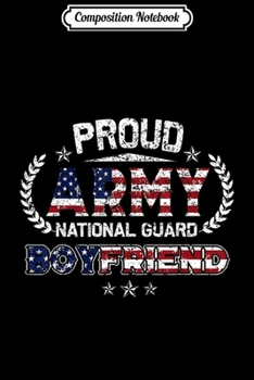 Composition Notebook: Proud Army National Guard Boyfriend Gift  Journal/Notebook Blank Lined Ruled 6x9 100 Pages