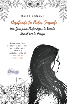 Paperback Desatando tu poder sensual: una guía para profundizar tu vínculo sexual con tu pareja [Spanish] Book