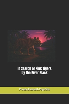 In Search of Pink Tigers by the River Black