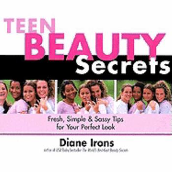 School & Library Binding Teen Beauty Secrets: Fresh, Simple & Sassy Tips for Your Perfect Look Book