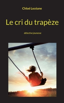 Paperback Le cri du trapèze: détective jeunesse [French] Book