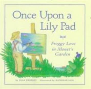 Hardcover Once Upon a Lily Pad: Froggy Love in Monet's Garden Book