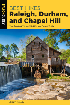 Paperback Best Hikes Raleigh, Durham, and Chapel Hill: The Greatest Views, Wildlife, and Forest Trails Book