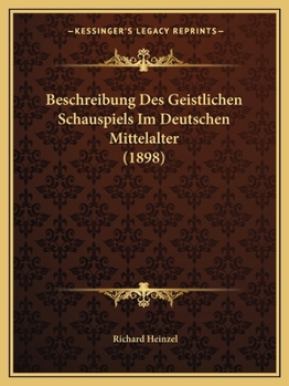 Paperback Beschreibung Des Geistlichen Schauspiels Im Deutschen Mittelalter (1898) [German] Book