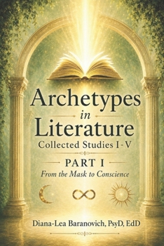 Paperback Archetypes In Literature: Collected Studies I - V: Part One: From the Mask To Conscience Book