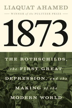 Hardcover 1873: The Rothschilds, the First Great Depression, and the Making of the Modern World Book
