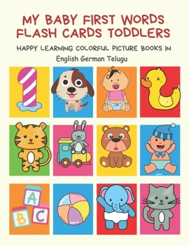 Paperback My Baby First Words Flash Cards Toddlers Happy Learning Colorful Picture Books in English German Telugu: Reading sight words flashcards animals, color Book