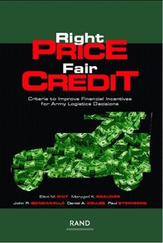 Paperback Right Price, Fair Credit: Criteria to Improve Financial Incentives for Army Logistics Decisions Book