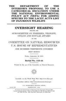 The Department of the Interior’s proposal to use a categorical exclusion under the National Environmental Policy Act (NEPA) for adding species to the ... the Subcommittee on Fisheries, Wildlife