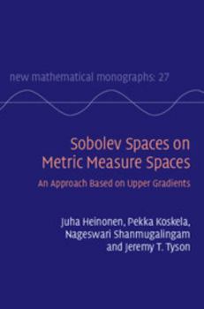 Sobolev Spaces on Metric Measure Spaces: An Approach Based on Upper Gradients - Book  of the New Mathematical Monographs