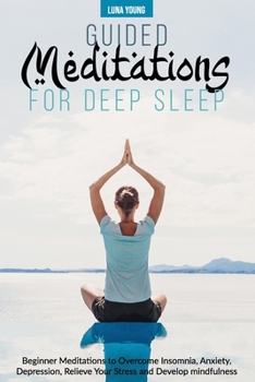 Paperback Guided Meditations for Deep Sleep: Beginner Meditations to Overcome Insomnia, Anxiety, Depression, Relieve Your Stress and Develop Mindfulness Book