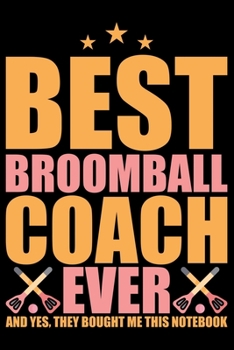 Paperback Best Broomball Coach Ever: Cool Broomball Coach Journal Notebook - Gifts Idea for Broomball Coach Notebook for Men & Women. Book