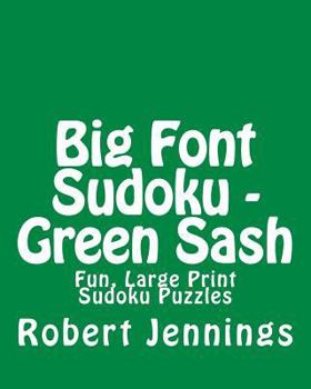 Paperback Big Font Sudoku - Green Sash: Fun, Large Print Sudoku Puzzles [Large Print] Book