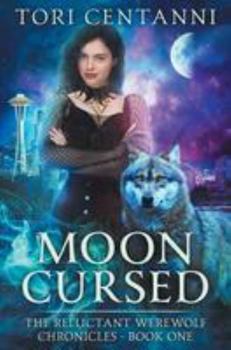 Moon Cursed - Book #1 of the Reluctant Werewolf Chronicles