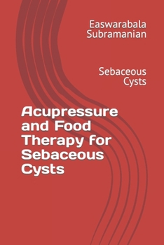 Paperback Acupressure and Food Therapy for Sebaceous Cysts: Sebaceous Cysts Book